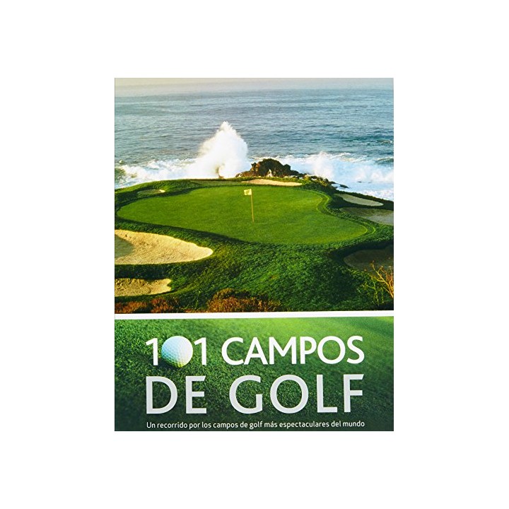 101 campos de golf. Un recorrido por los campos de golf más espectaculares del mundo